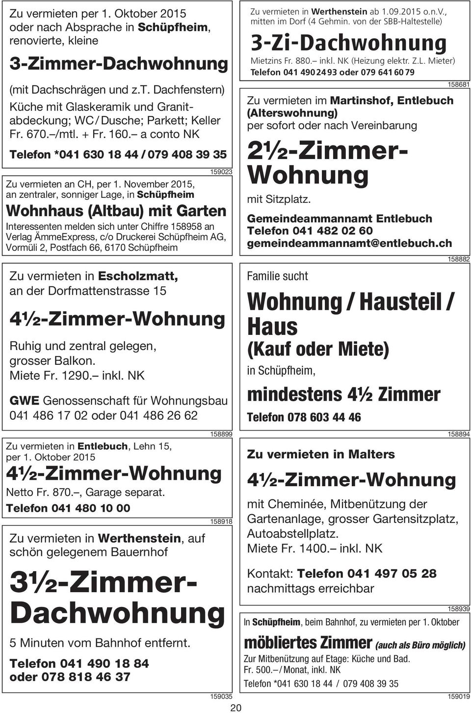 November 2015, an zentraler, sonniger Lage, in Schüpfheim Wohnhaus (Altbau) mit Garten Interessenten melden sich unter Chiffre 158958 an Verlag ÄmmeExpress, c/o Druckerei Schüpfheim AG, Vormüli 2,