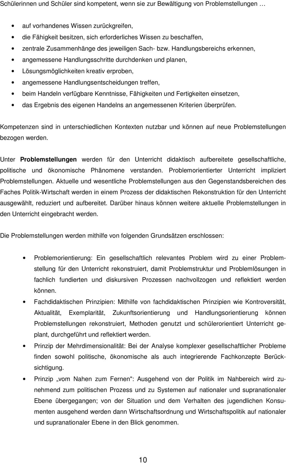 Handlungsbereichs erkennen, angemessene Handlungsschritte durchdenken und planen, Lösungsmöglichkeiten kreativ erproben, angemessene Handlungsentscheidungen treffen, beim Handeln verfügbare