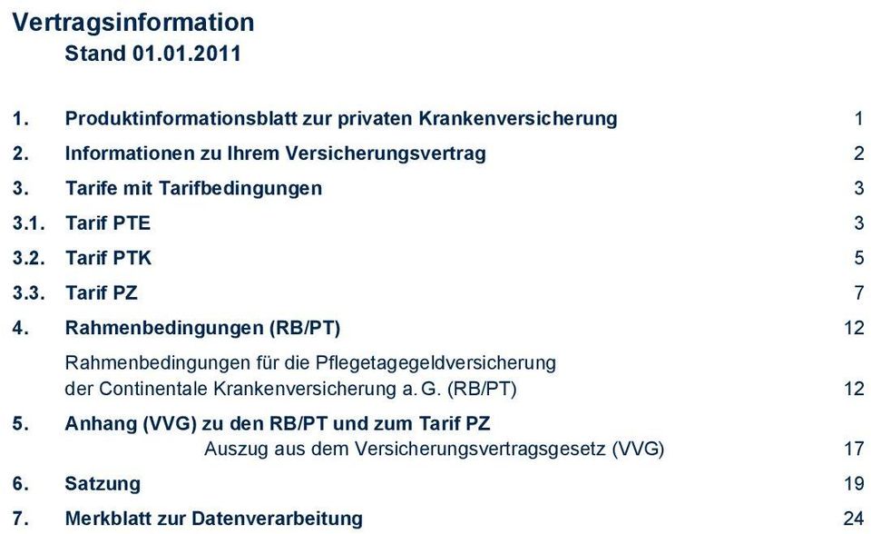 Rahmenbedingungen (RB/PT) 12 Rahmenbedingungen für die Pflegetagegeldversicherung der Continentale Krankenversicherung a. G.