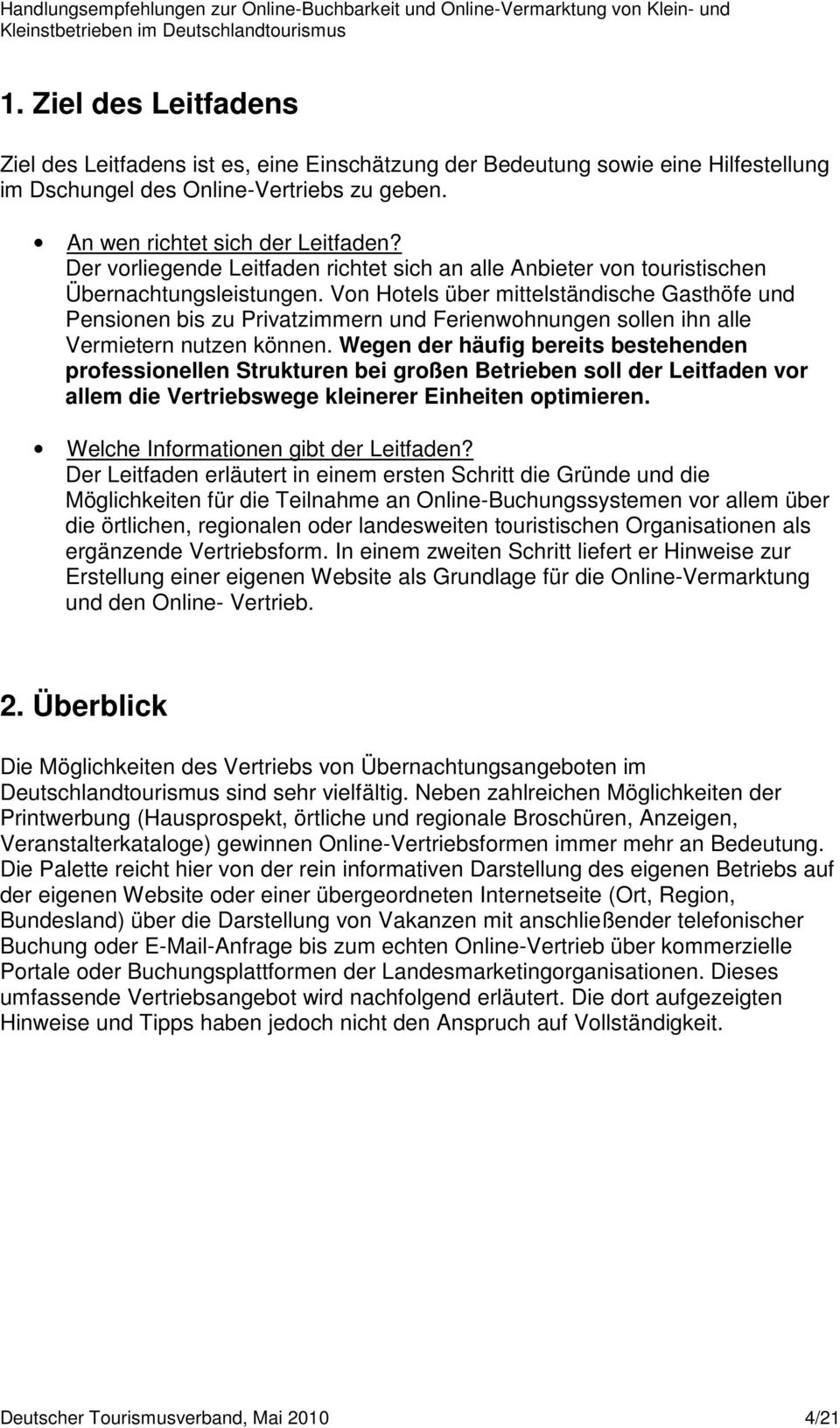 Von Hotels über mittelständische Gasthöfe und Pensionen bis zu Privatzimmern und Ferienwohnungen sollen ihn alle Vermietern nutzen können.