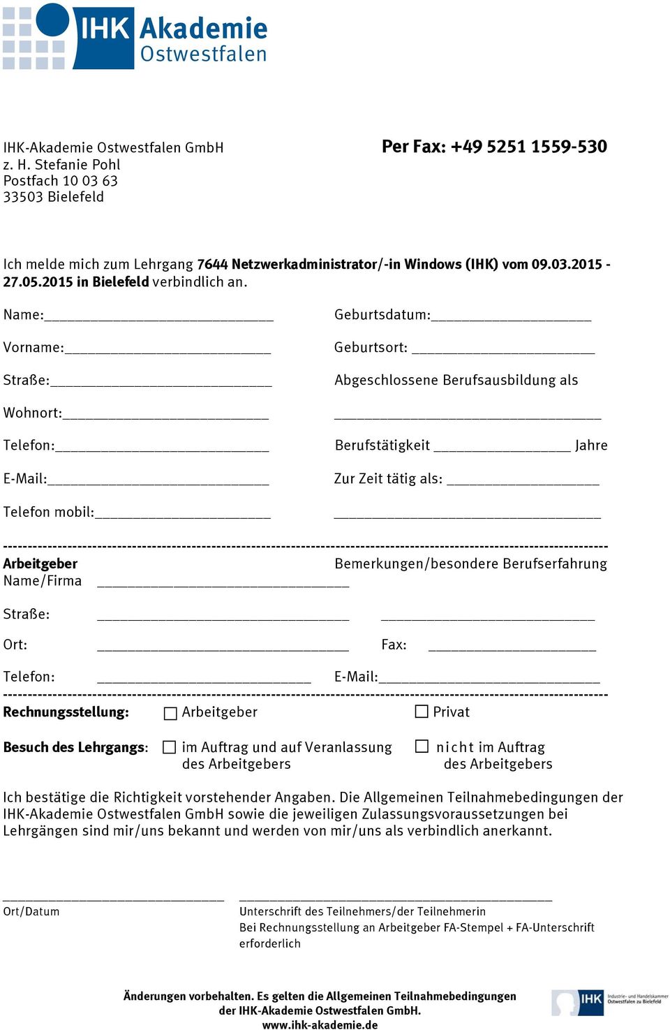 Name: Vorname: Straße: Wohnort: Telefon: E-Mail: Telefon mobil: Geburtsdatum: Geburtsort: Abgeschlossene Berufsausbildung als Berufstätigkeit Jahre Zur Zeit tätig als: