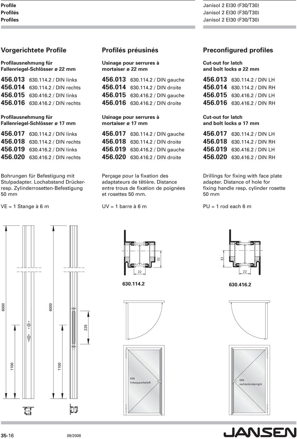 013 630.114.2 / DIN LH 456.014 630.114.2 / DIN RH 456.015 630.416.2 / DIN LH 456.016 630.416.2 / DIN RH Profilausnehmung für Fallenriegel-Schlösser ø 1 mm 456.01 630.114.2 / DIN links 456.018 630.114.2 / DIN rechts 456.