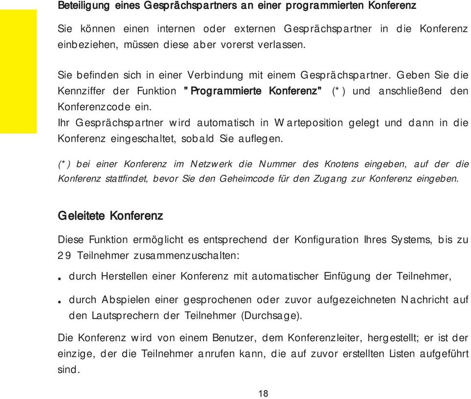 Ihr Gesprächspartner wird automatisch in Warteposition gelegt und dann in die Konferenz eingeschaltet, sobald Sie auflegen.