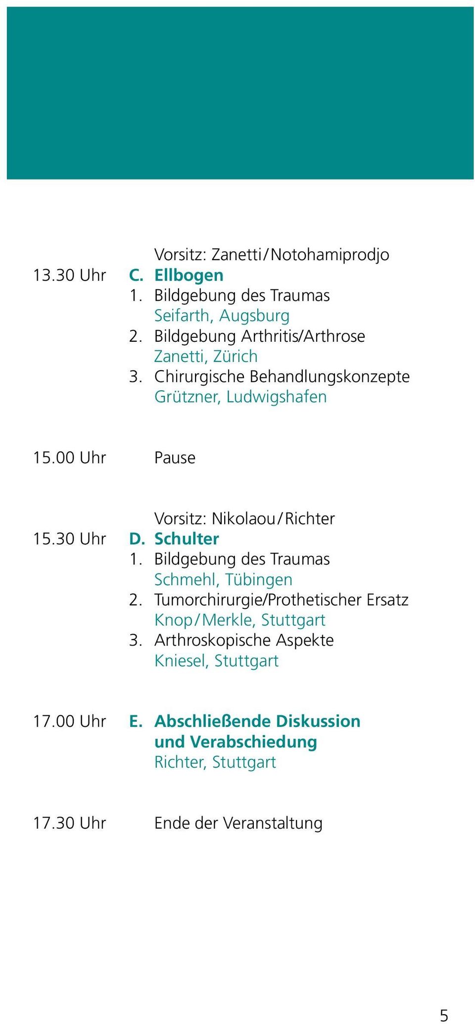 00 Uhr Pause Vorsitz: Nikolaou / Richter 15.30 Uhr D. Schulter 1. Bildgebung des Traumas Schmehl, Tübingen 2.