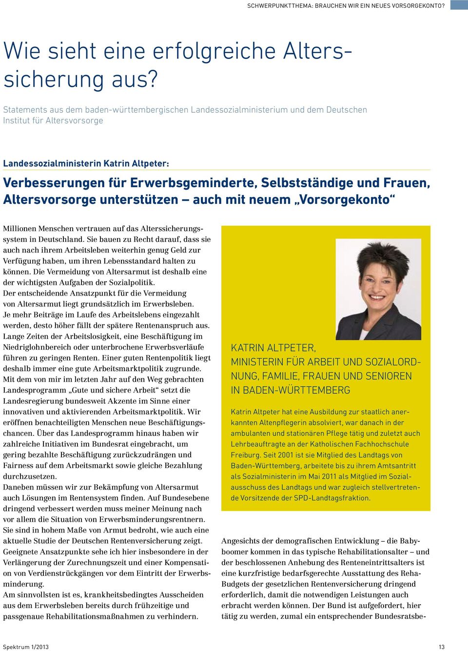 Selbstständige und Frauen, Altersvorsorge unterstützen auch mit neuem Vorsorgekonto Millionen Menschen vertrauen auf das Alterssicherungssystem in Deutschland.