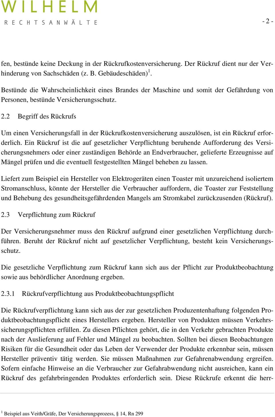 2 Begriff des Rückrufs Um einen Versicherungsfall in der Rückrufkostenversicherung auszulösen, ist ein Rückruf erforderlich.