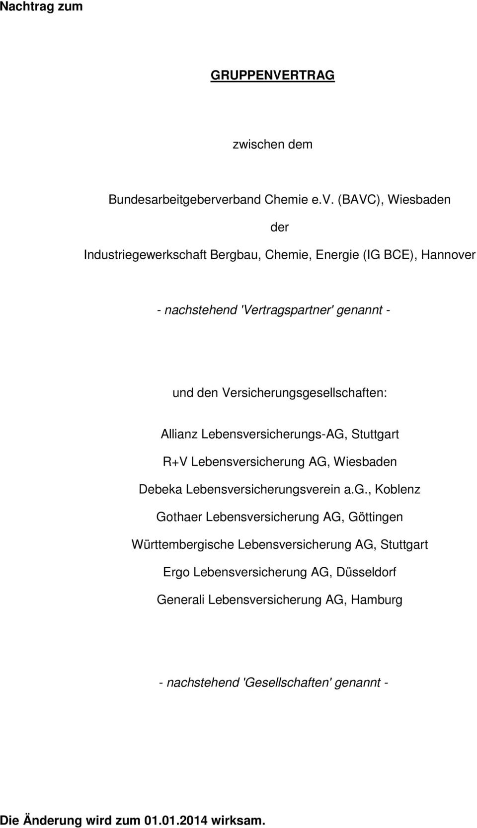 (BAVC), Wiesbaden der Industriegewerkschaft Bergbau, Chemie, Energie (IG BCE), Hannover - nachstehend 'Vertragspartner' genannt - und den
