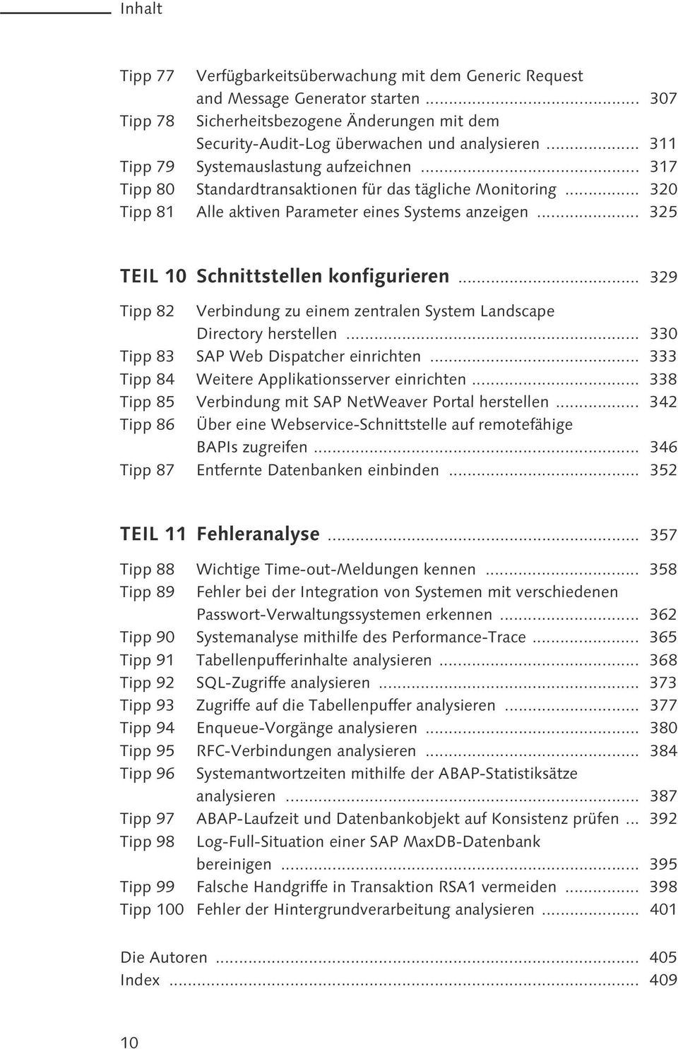 .. 325 TEIL 10 Schnittstellen konfigurieren... 329 Tipp 82 Verbindung zu einem zentralen System Landscape Directory herstellen... 330 Tipp 83 SAP Web Dispatcher einrichten.