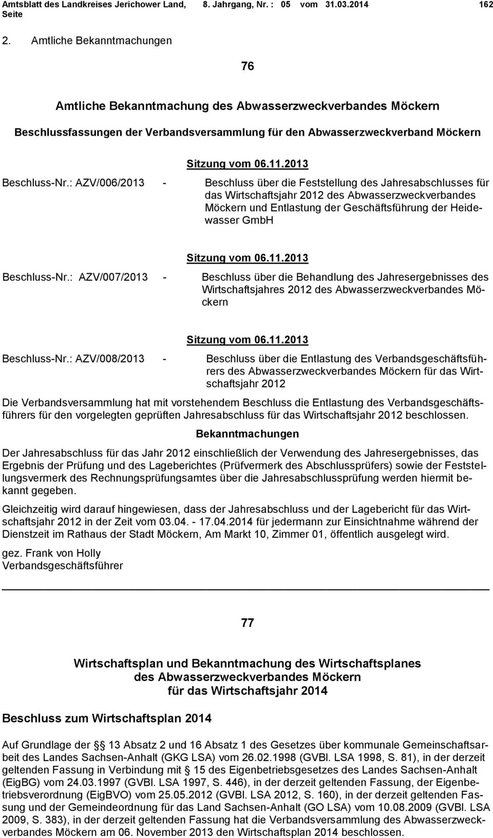 : AZV/006/2013 - Beschluss über die Feststellung des Jahresabschlusses für das Wirtschaftsjahr 2012 des Abwasserzweckverbandes Möckern und Entlastung der Geschäftsführung der Heidewasser GmbH Sitzung