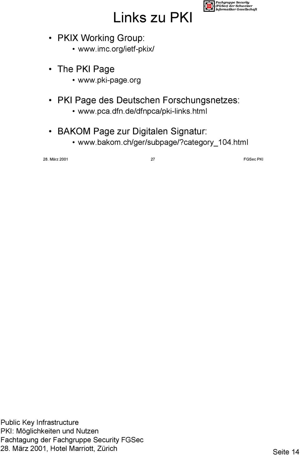 de/dfnpca/pki-links.html BAKOM Page zur Digitalen Signatur: www.bakom.