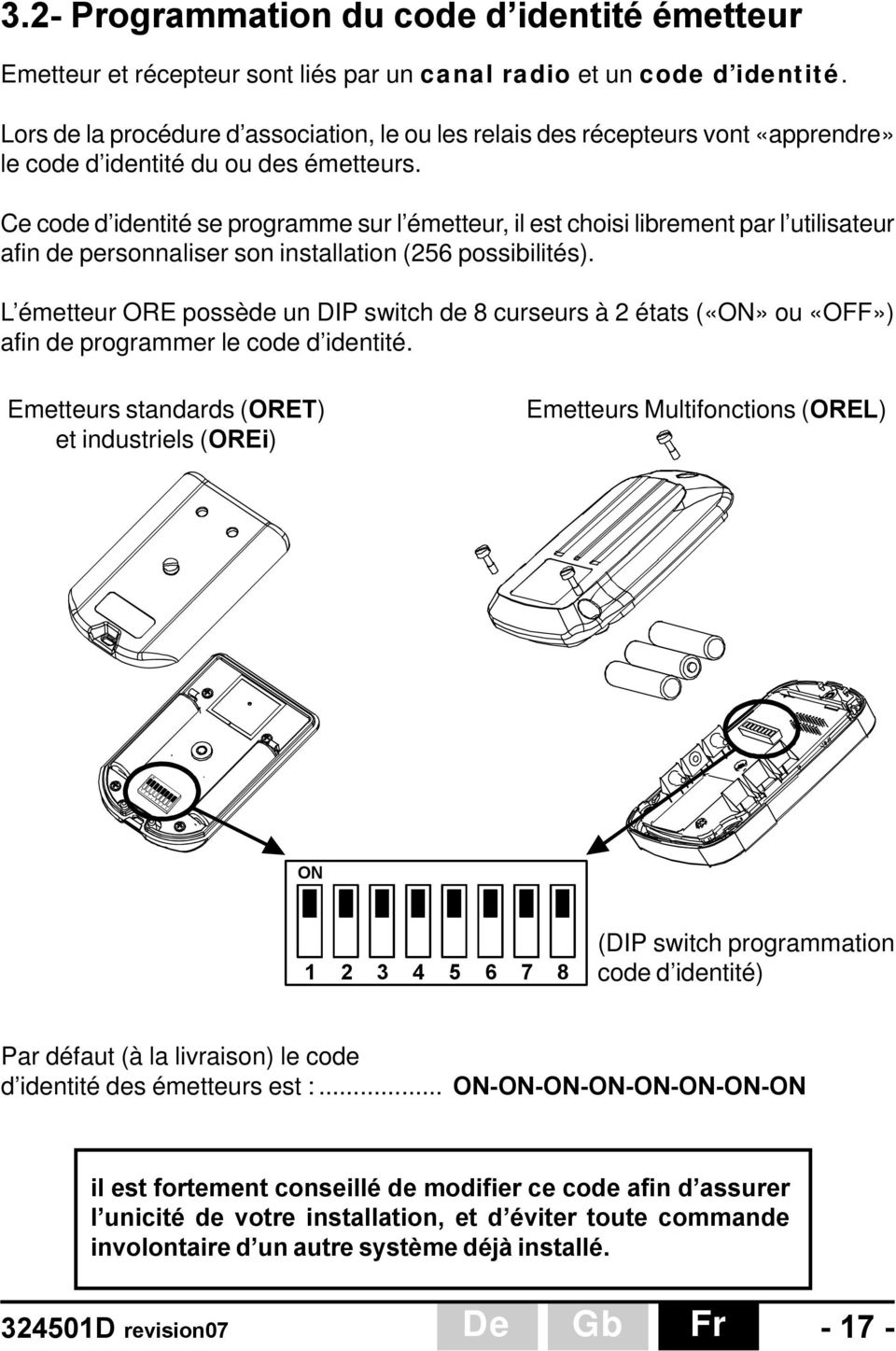 Ce code d identité se programme sur l émetteur, il est choisi librement par l utilisateur afin de personnaliser son installation (256 possibilités).