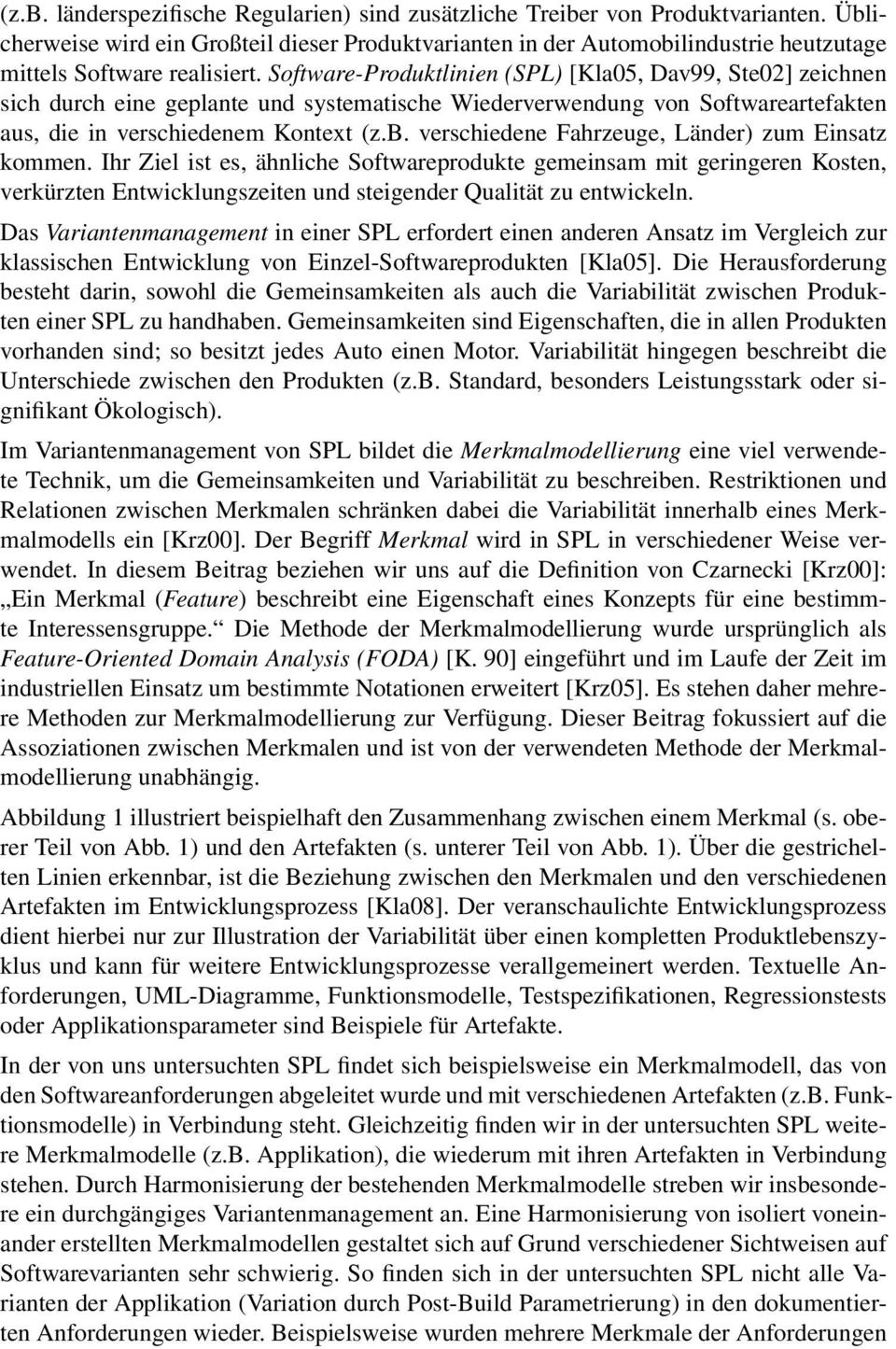 Software-Produktlinien (SPL) [Kla05, Dav99, Ste02] zeichnen sich durch eine geplante und systematische Wiederverwendung von Softwareartefakten aus, die in verschiedenem Kontext (z.b.