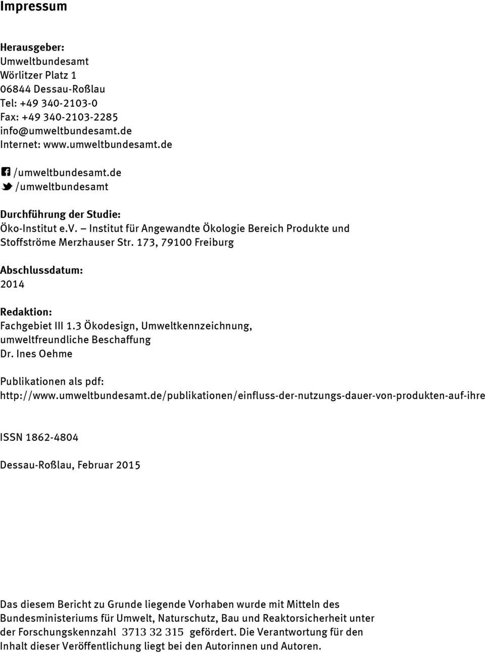 173, 79100 Freiburg Abschlussdatum: 2014 Redaktion: Fachgebiet III 1.3 Ökodesign, Umweltkennzeichnung, umweltfreundliche Beschaffung Dr. Ines Oehme Publikationen als pdf: http://www.umweltbundesamt.