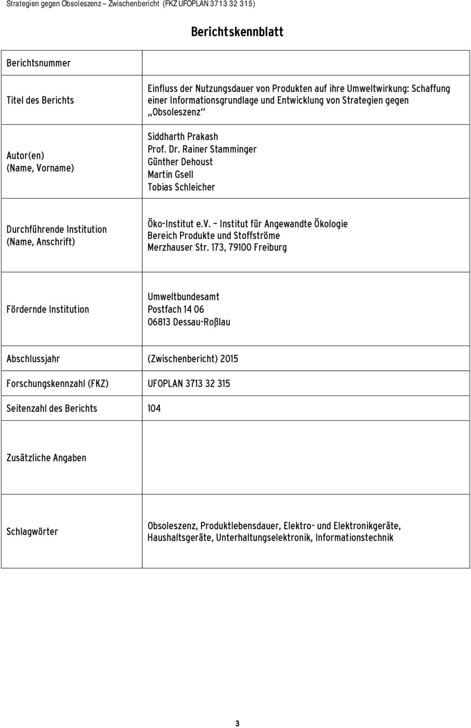 173, 79100 Freiburg Fördernde Institution Umweltbundesamt Postfach 14 06 06813 Dessau-Roßlau Abschlussjahr (Zwischenbericht) 2015 Forschungskennzahl (FKZ) UFOPLAN 3713 32 315 Seitenzahl des Berichts