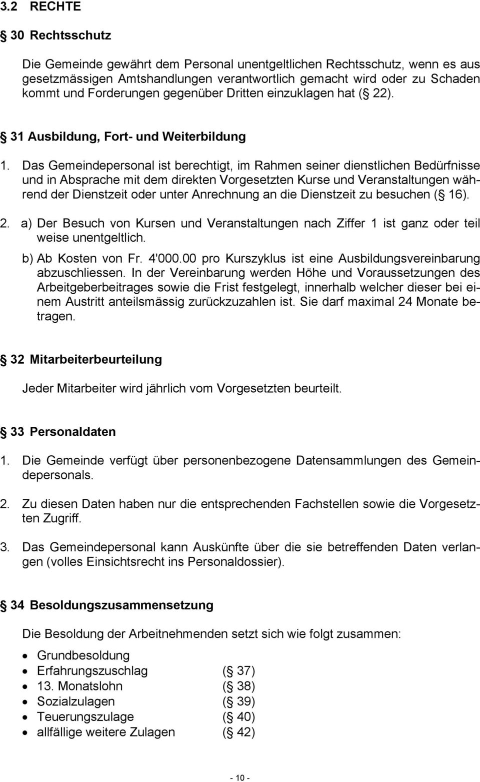 Das Gemeindepersonal ist berechtigt, im Rahmen seiner dienstlichen Bedürfnisse und in Absprache mit dem direkten Vorgesetzten Kurse und Veranstaltungen während der Dienstzeit oder unter Anrechnung an