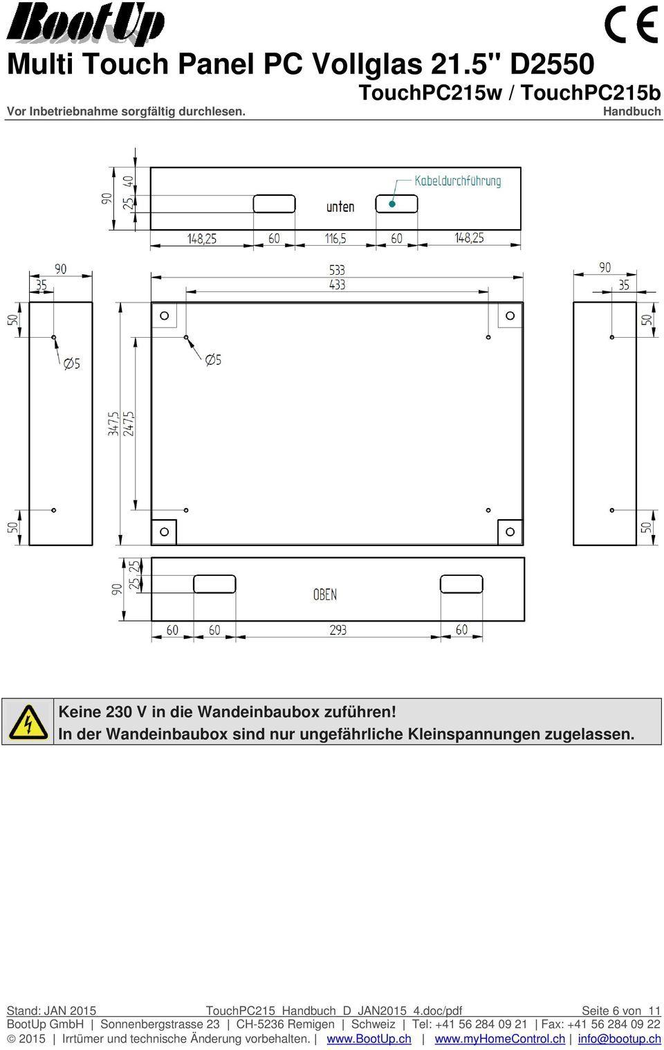 Kleinspannungen zugelassen.