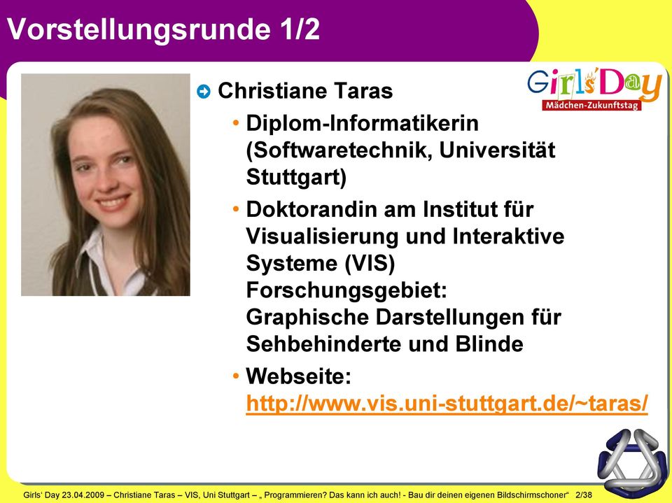 Darstellungen für Sehbehinderte und Blinde Webseite: http://www.vis.uni-stuttgart.de/~taras/ Girls Day 23.04.