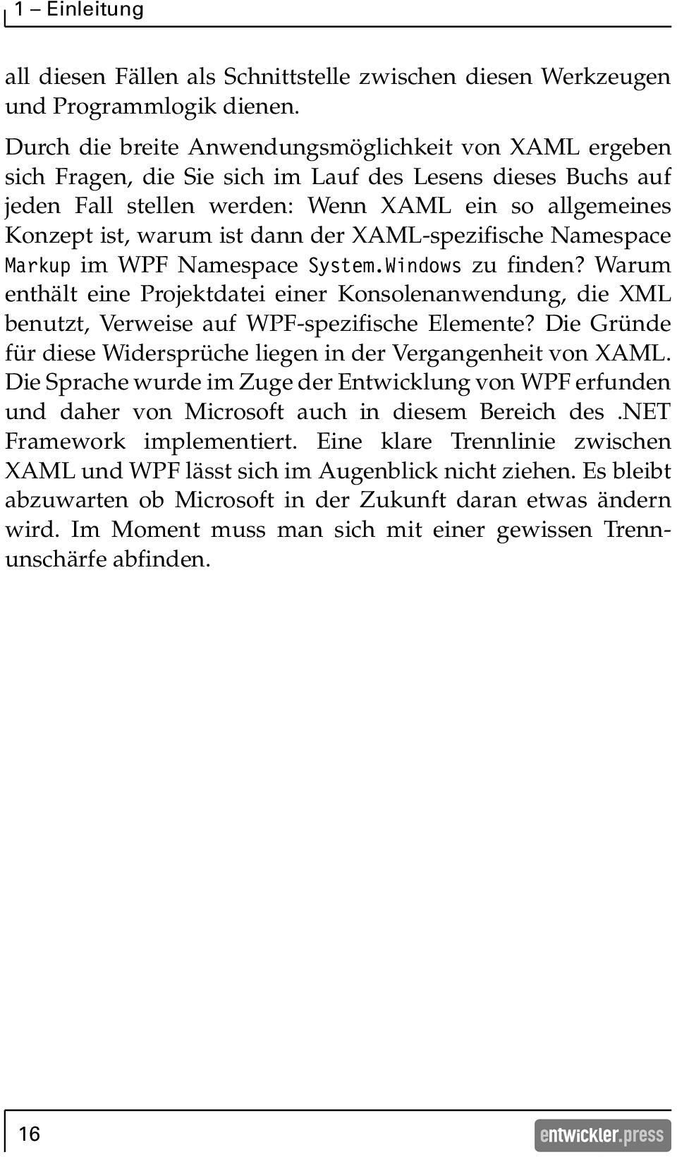 dann der XAML-spezifische Namespace Markup im WPF Namespace System.Windows zu finden? Warum enthält eine Projektdatei einer Konsolenanwendung, die XML benutzt, Verweise auf WPF-spezifische Elemente?