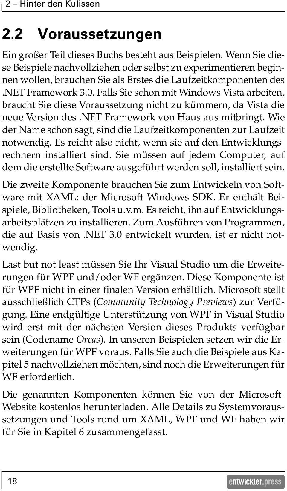 Falls Sie schon mit Windows Vista arbeiten, braucht Sie diese Voraussetzung nicht zu kümmern, da Vista die neue Version des.net Framework von Haus aus mitbringt.