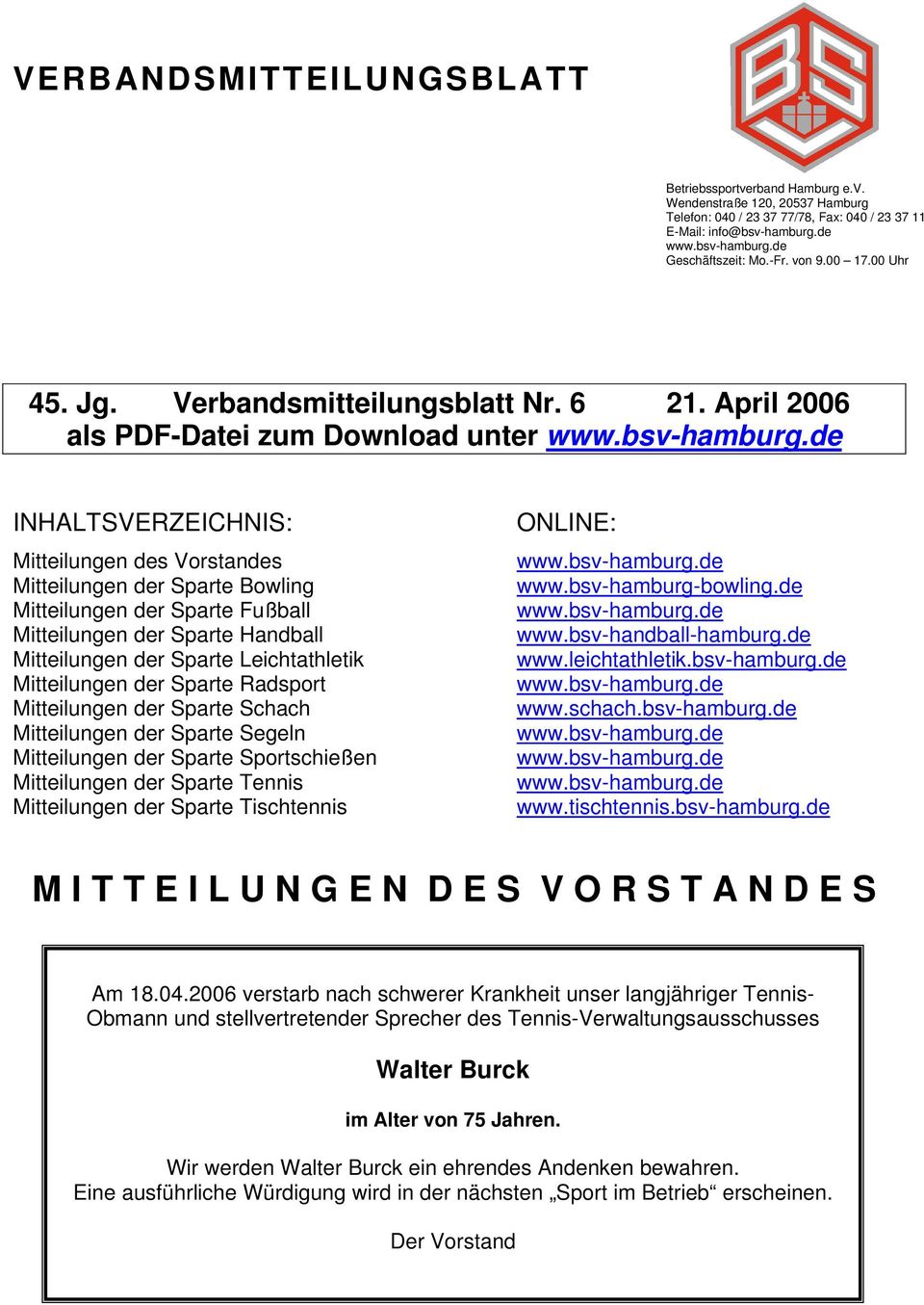 April 2006 als PDF-Datei zum Download unter INHALTSVERZEICHNIS: Mitteilungen des Vorstandes Mitteilungen der Sparte Bowling Mitteilungen der Sparte Fußball Mitteilungen der Sparte Handball