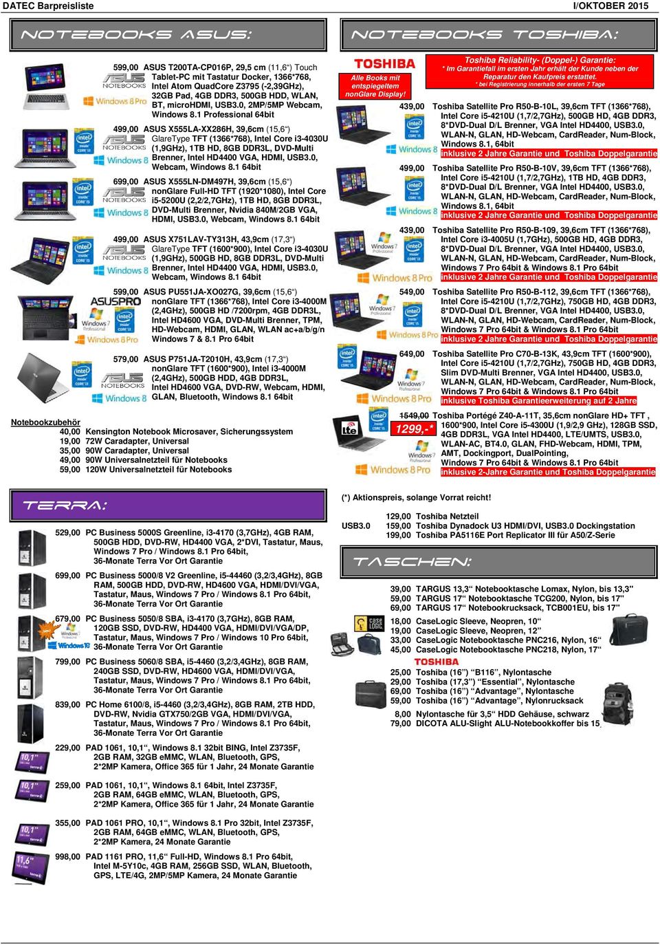 1 Professional 64bit 499,00 ASUS X555LA-XX286H, 39,6cm (15,6 ) GlareType TFT (1366*768), Intel Core i3-4030u (1,9GHz), 1TB HD, 8GB DDR3L, DVD-Multi Brenner, Intel HD4400 VGA, HDMI,, Webcam, Windows 8.