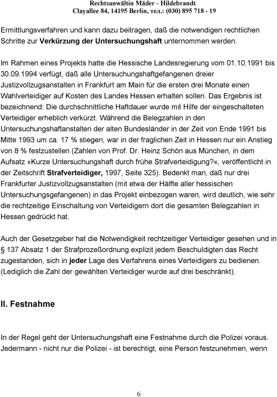 1994 verfügt, daß alle Untersuchungshaftgefangenen dreier Justizvollzugsanstalten in Frankfurt am Main für die ersten drei Monate einen Wahlverteidiger auf Kosten des Landes Hessen erhalten sollen.