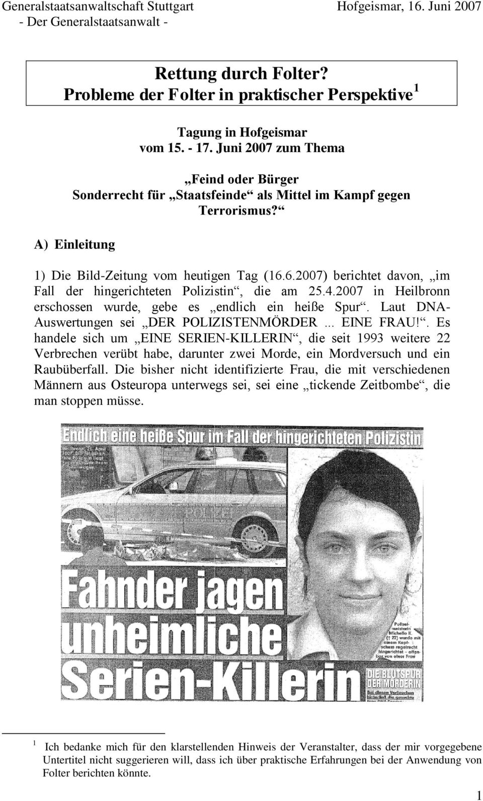 6.2007) berichtet davon, im Fall der hingerichteten Polizistin, die am 25.4.2007 in Heilbronn erschossen wurde, gebe es endlich ein heiße Spur. Laut DNA- Auswertungen sei DER POLIZISTENMÖRDER.