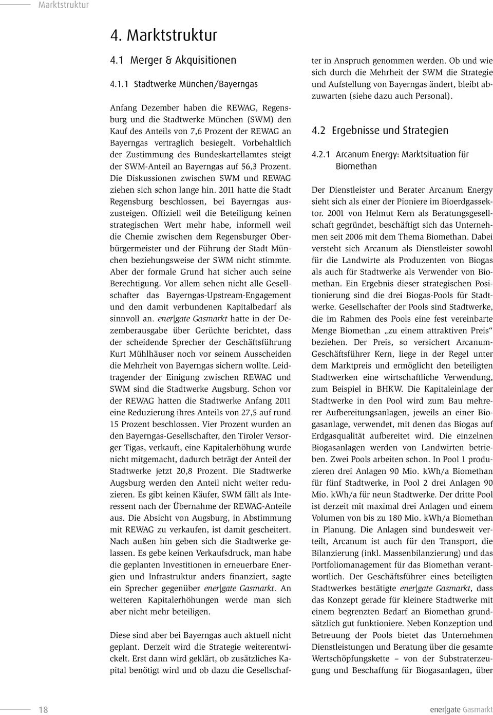 1 Stadtwerke München/Bayerngas Anfang Dezember haben die REWAG, Regensburg und die Stadtwerke München (SWM) den Kauf des Anteils von 7,6 Prozent der REWAG an Bayerngas vertraglich besiegelt.
