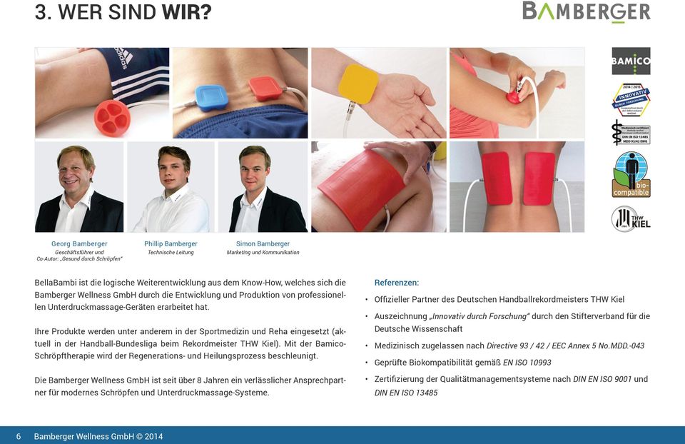 dem Know-How, welches sich die Bamberger Wellness GmbH durch die Entwicklung und Produktion von professionellen Unterdruckmassage-Geräten erarbeitet hat.