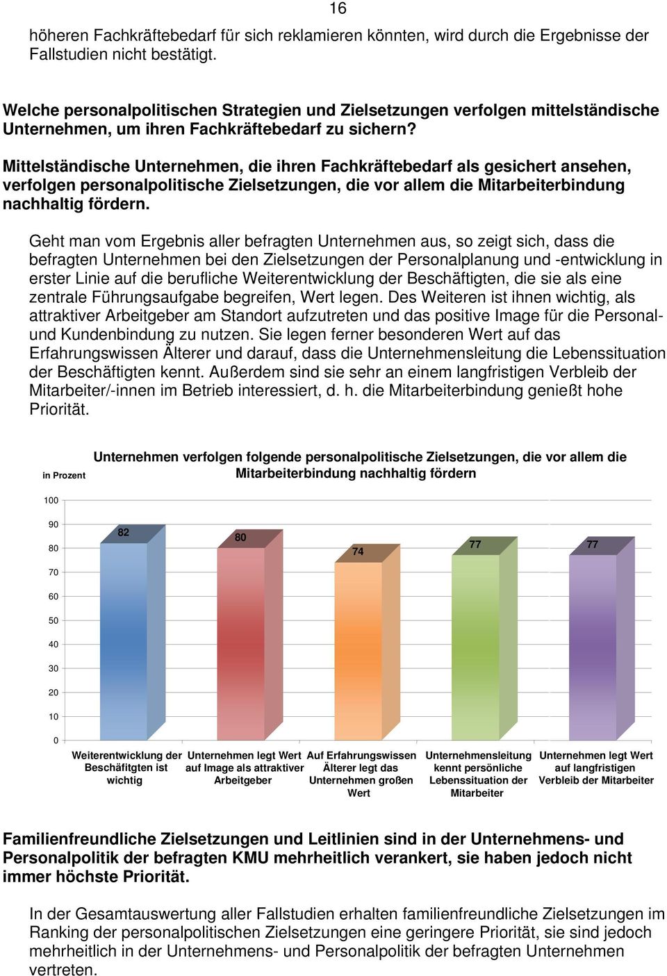 Mittelständische Unternehmen, die ihren Fachkräftebedarf als gesichert ansehen, verfolgen personalpolitische Zielsetzungen, die vor allem die Mitarbeiterbindung nachhaltig fördern.