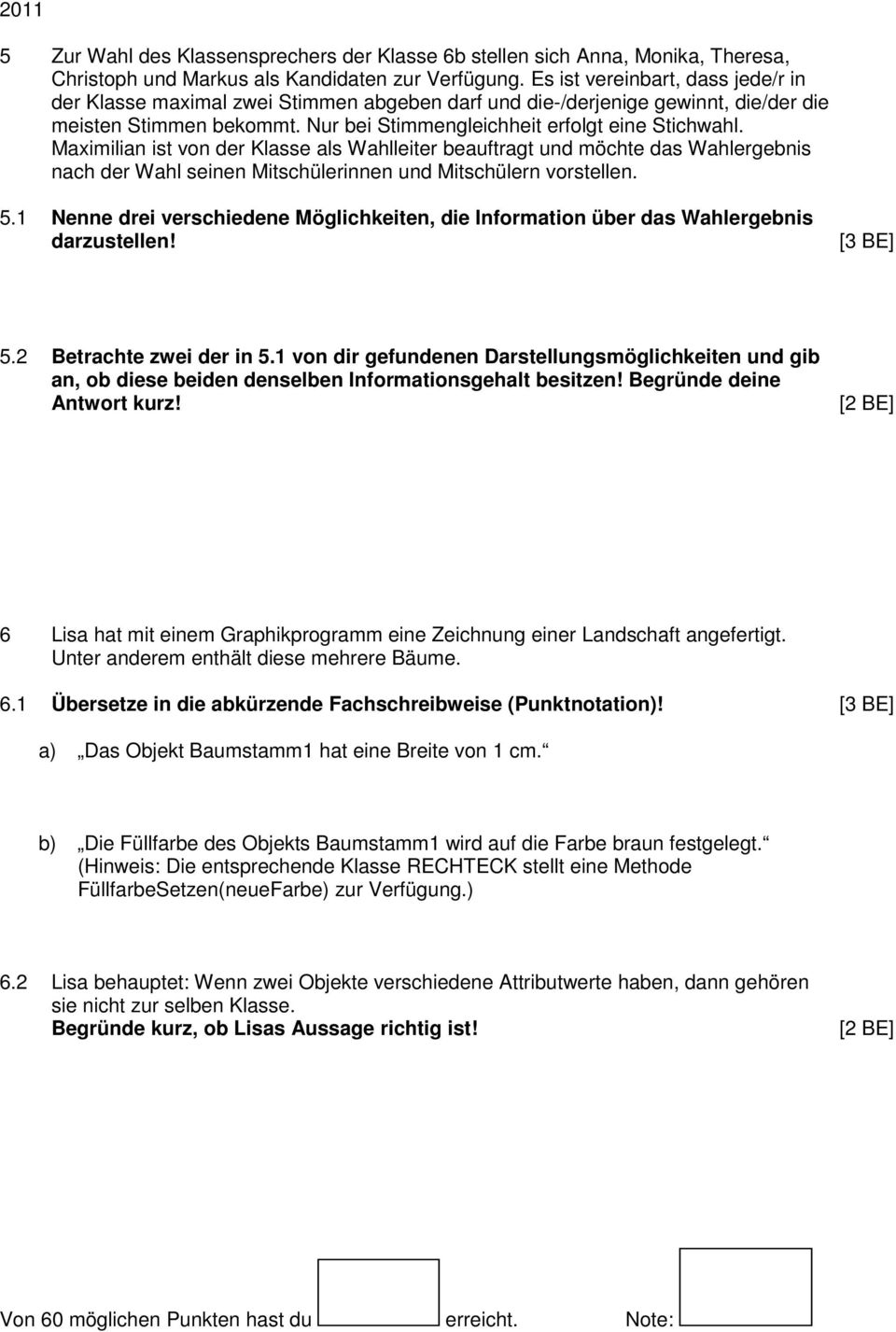 Maximilian ist von der Klasse als Wahlleiter beauftragt und möchte das Wahlergebnis nach der Wahl seinen Mitschülerinnen und Mitschülern vorstellen. 5.