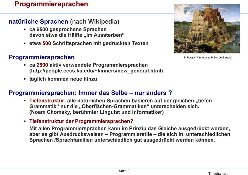 Tiefenstruktur: alle natürlichen Sprachen basieren auf der gleichen tiefen Grammatik nur die Oberflächen-Grammatiken unterscheiden sich.