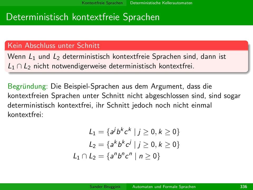 Begründung: Die Beispiel-Sprachen aus dem Argument, dass die kontextfreien Sprachen unter Schnitt nicht abgeschlossen sind, sind sogar