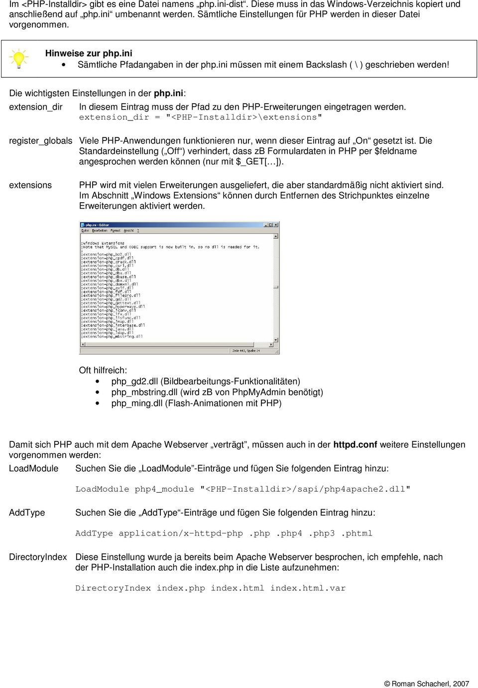 Die wichtigsten Einstellungen in der php.ini: extension_dir In diesem Eintrag muss der Pfad zu den PHP-Erweiterungen eingetragen werden.