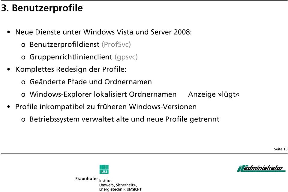 Pfade und Ordnernamen o Windows-Explorer lokalisiert Ordnernamen Anzeige»lügt«Profile