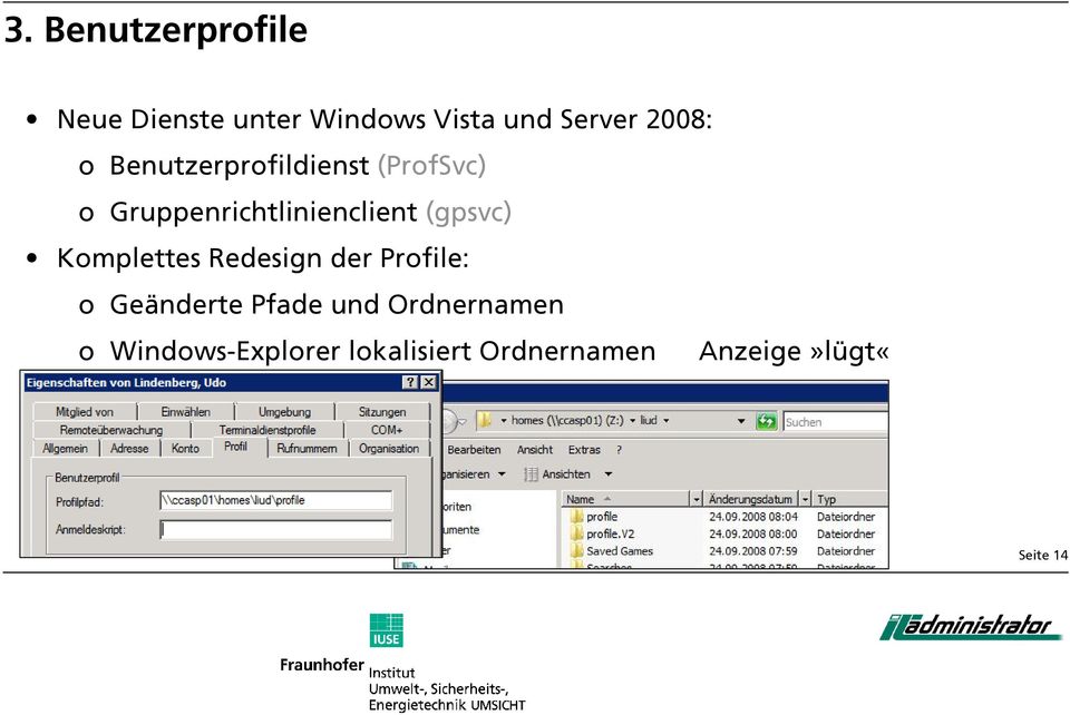 Pfade und Ordnernamen o Windows-Explorer lokalisiert Ordnernamen Anzeige»lügt«Profile