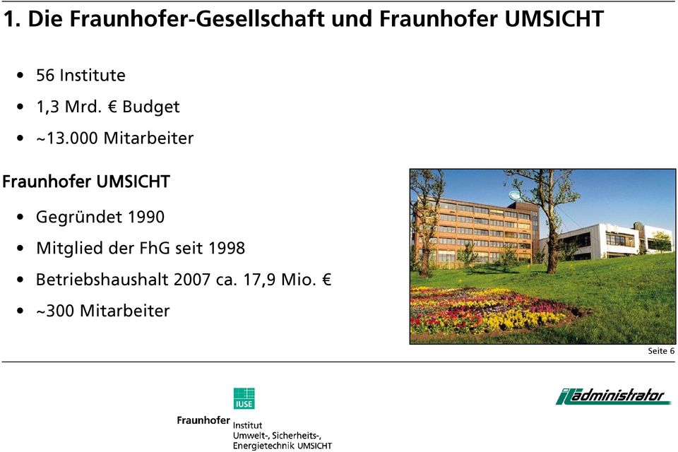 000 Mitarbeiter Fraunhofer UMSICHT Gegründet 1990