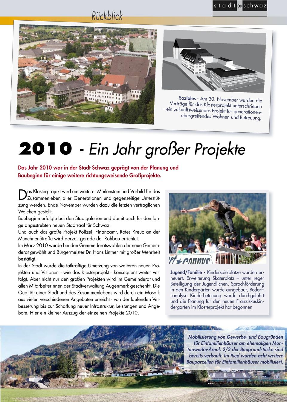 2010 - Ein Jahr großer Projekte Das Jahr 2010 war in der Stadt Schwaz geprägt von der Planung und Baubeginn für einige weitere richtungsweisende Großprojekte.