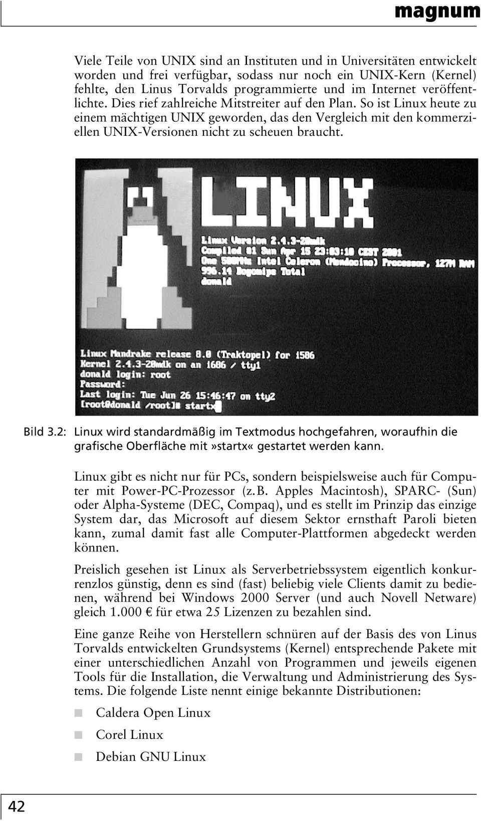 So ist Linux heute zu einem mächtigen UNIX geworden, das den Vergleich mit den kommerziellen UNIX-Versionen nicht zu scheuen braucht. Bild 3.
