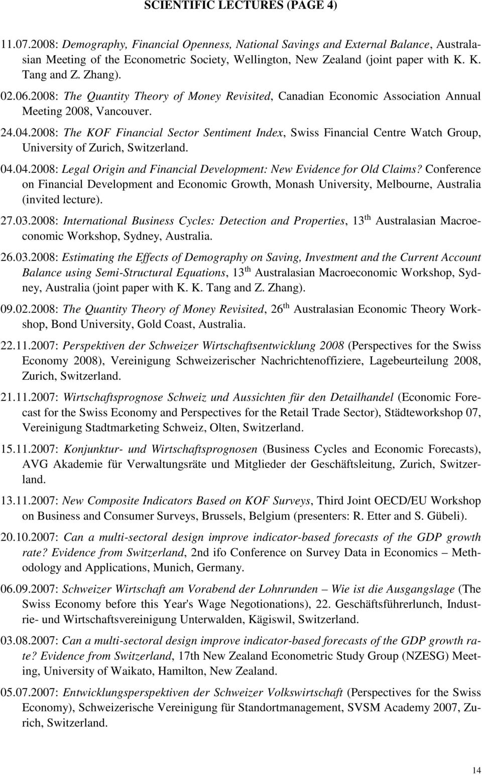 2008: The Quantity Theory of Money Revisited, Canadian Economic Association Annual Meeting 2008, Vancouver. 24.04.