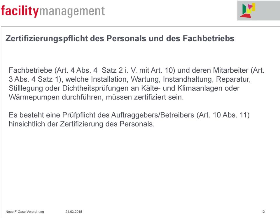 4 Satz 1), welche Installation, Wartung, Instandhaltung, Reparatur, Stilllegung oder Dichtheitsprüfungen an Kälte- und