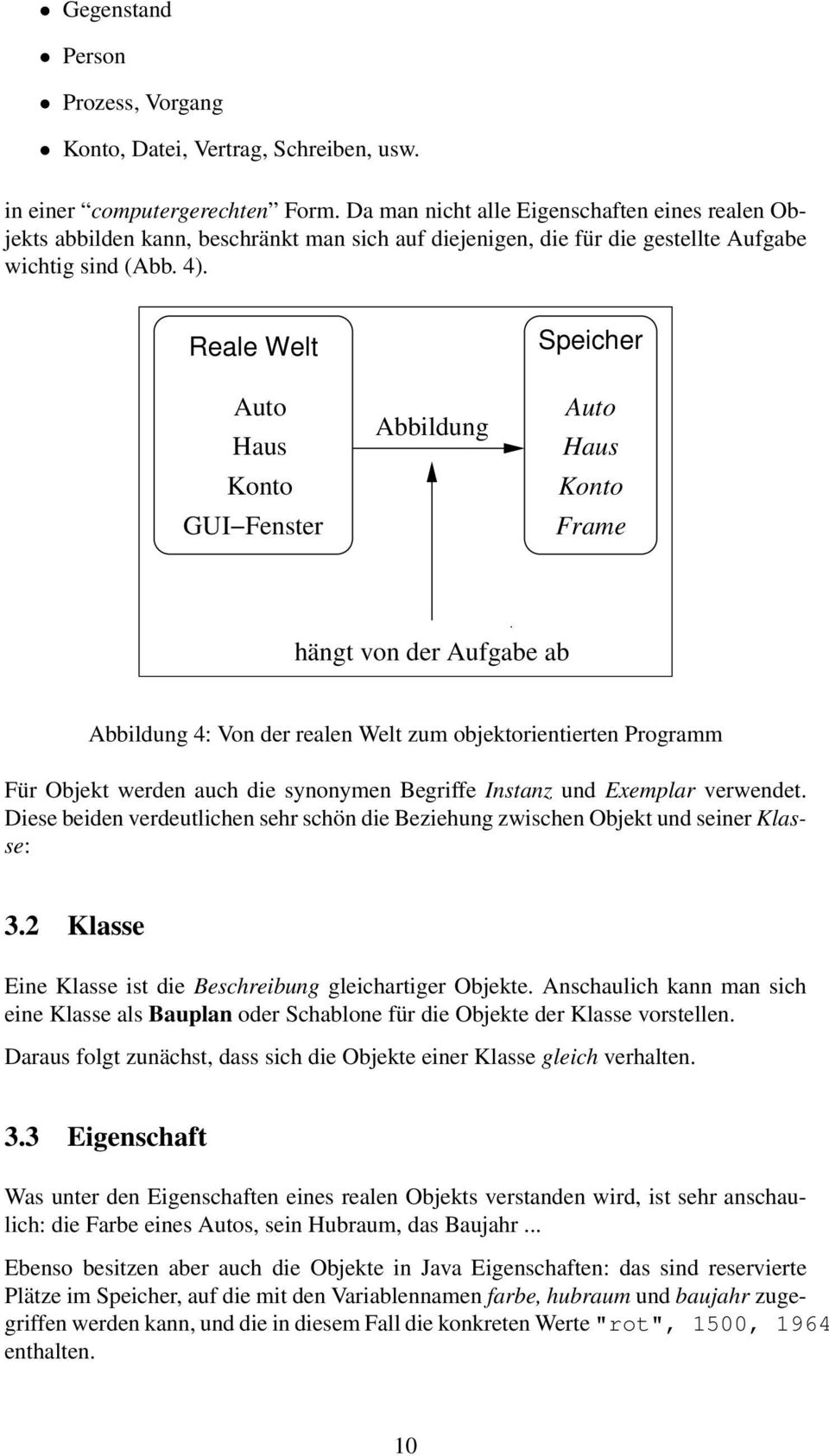 Reale Welt Auto Haus Konto GUI Fenster Abbildung Speicher Auto Haus Konto Frame hängt von der Aufgabe ab Abbildung 4: Von der realen Welt zum objektorientierten Programm Für Objekt werden auch die