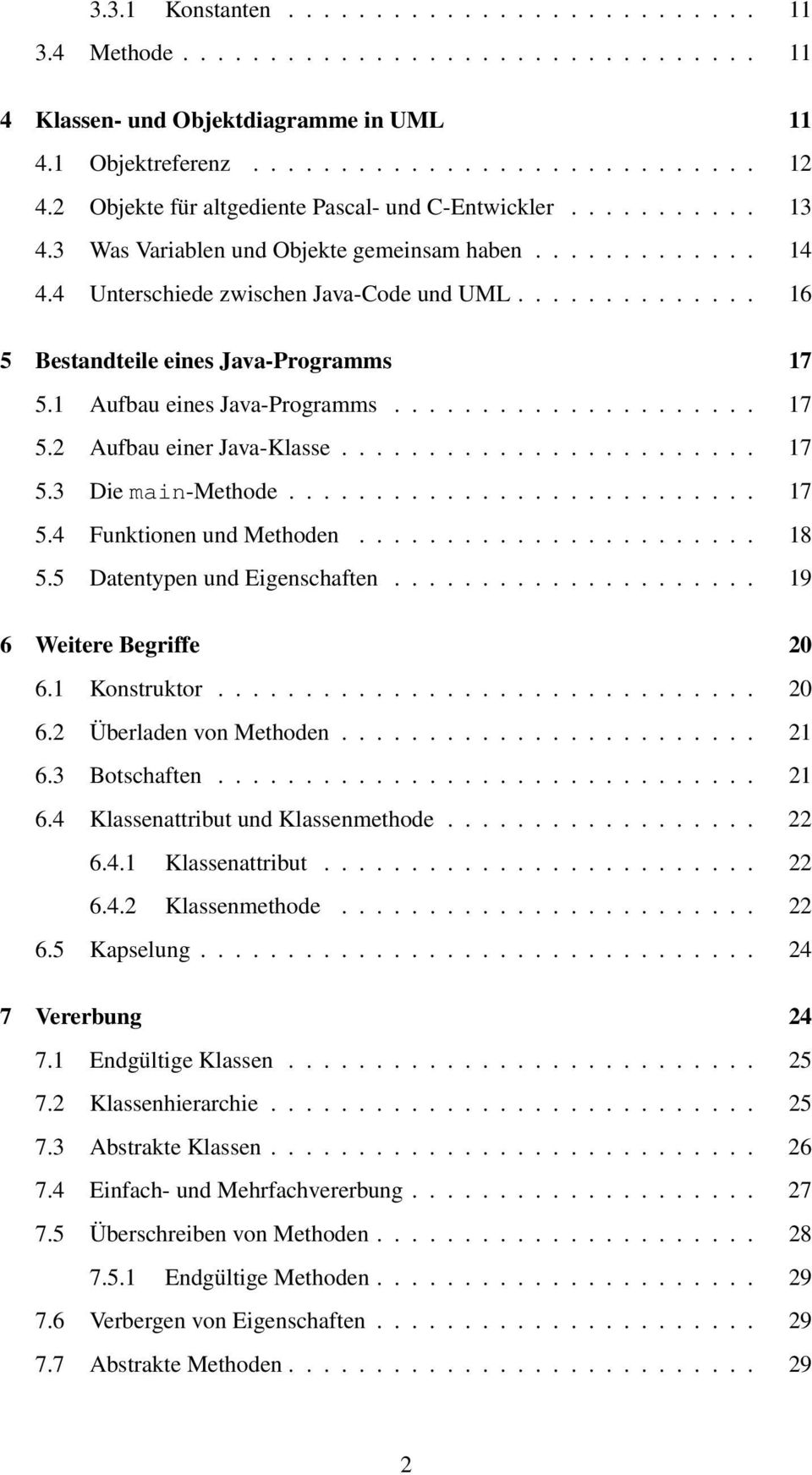 ............. 16 5 Bestandteile eines Java-Programms 17 5.1 Aufbau eines Java-Programms..................... 17 5.2 Aufbau einer Java-Klasse........................ 17 5.3 Die main-methode........................... 17 5.4 Funktionen und Methoden.