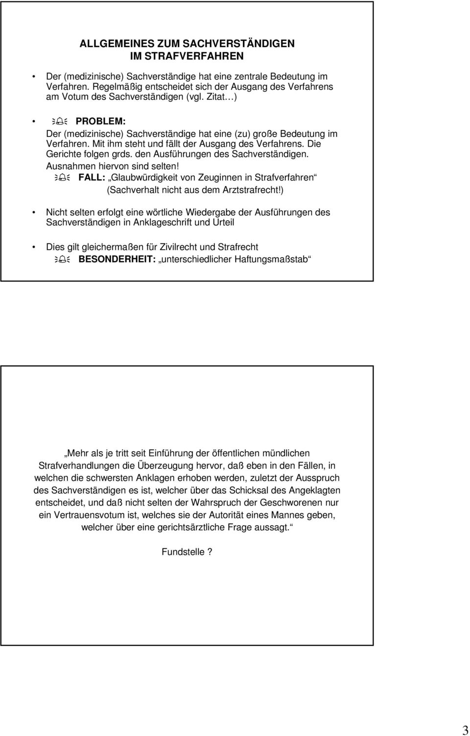 Mit ihm steht und fällt der Ausgang des Verfahrens. Die Gerichte folgen grds. den Ausführungen des Sachverständigen. Ausnahmen hiervon sind selten!