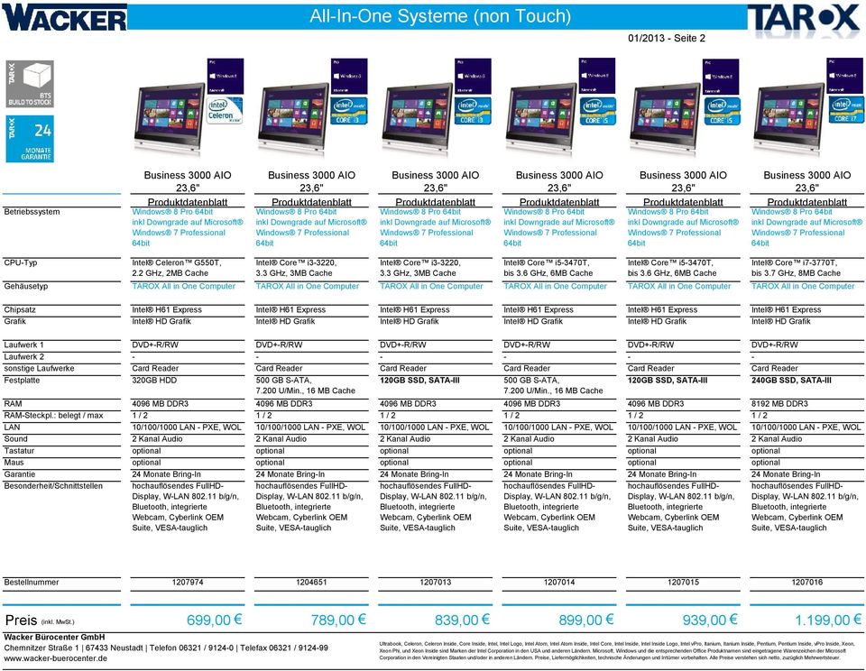 Intel Celeron G550T, 2.2 GHz, 2MB Cache Intel Core i3-3220, 3.3 GHz, 3MB Cache Intel Core i3-3220, 3.3 GHz, 3MB Cache Intel Core i5-3470t, bis 3.6 GHz, 6MB Cache Intel Core i5-3470t, bis 3.