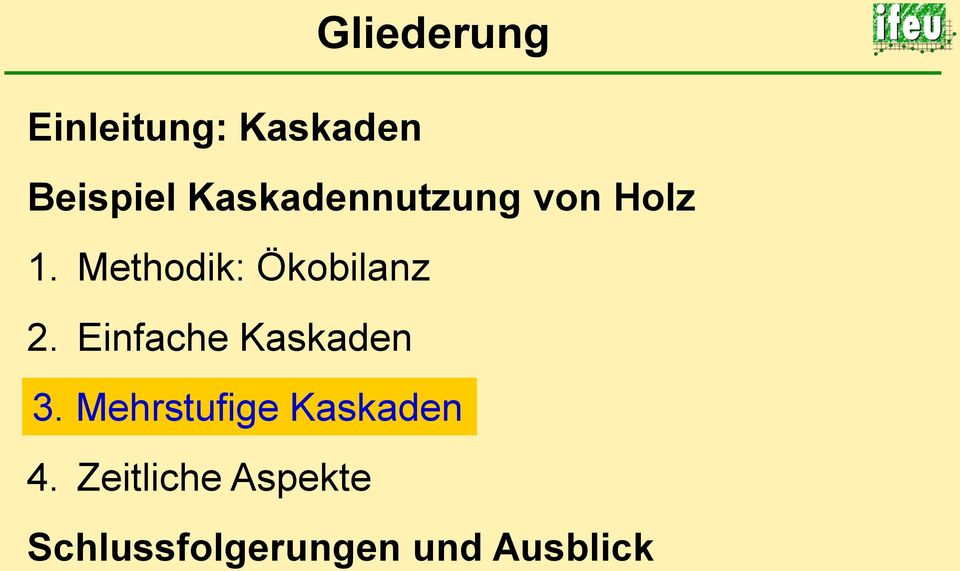 Methodik: Ökobilanz 2. Einfache Kaskaden 3.