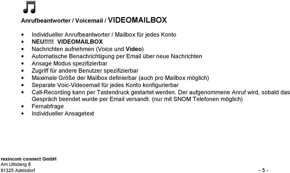 andere Benutzer spezifizierbar Maximale Größe der Mailbox definierbar (auch pro Mailbox möglich) Separate Voic-Videoemail für jedes Konto konfigurierbar