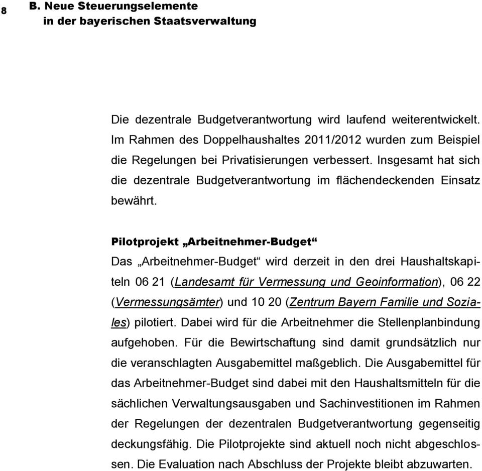 Pilotprojekt Arbeitnehmer-Budget Das Arbeitnehmer-Budget wird derzeit in den drei Haushaltskapiteln 06 21 (Landesamt für Vermessung und Geoinformation), 06 22 (Vermessungsämter) und 10 20 (Zentrum