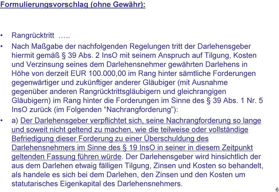 000,00 im Rang hinter sämtliche Forderungen gegenwärtiger und zukünftiger anderer Gläubiger (mit Ausnahme gegenüber anderen Rangrücktrittsgläubigern und gleichrangigen Gläubigern) im Rang hinter die