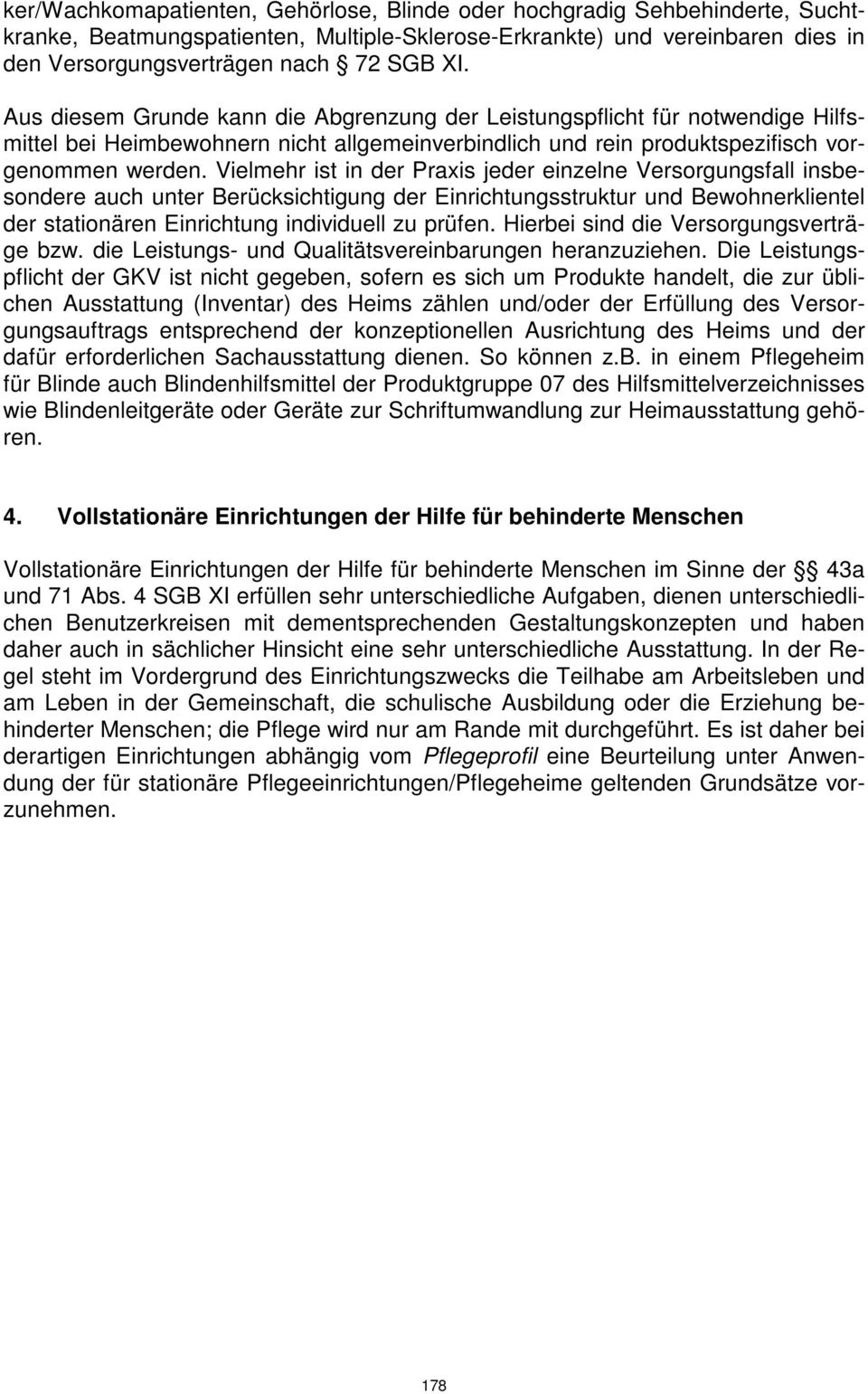 Vielmehr ist in der Praxis jeder einzelne Versorgungsfall insbesondere auch unter Berücksichtigung der Einrichtungsstruktur und Bewohnerklientel der stationären Einrichtung individuell zu prüfen.